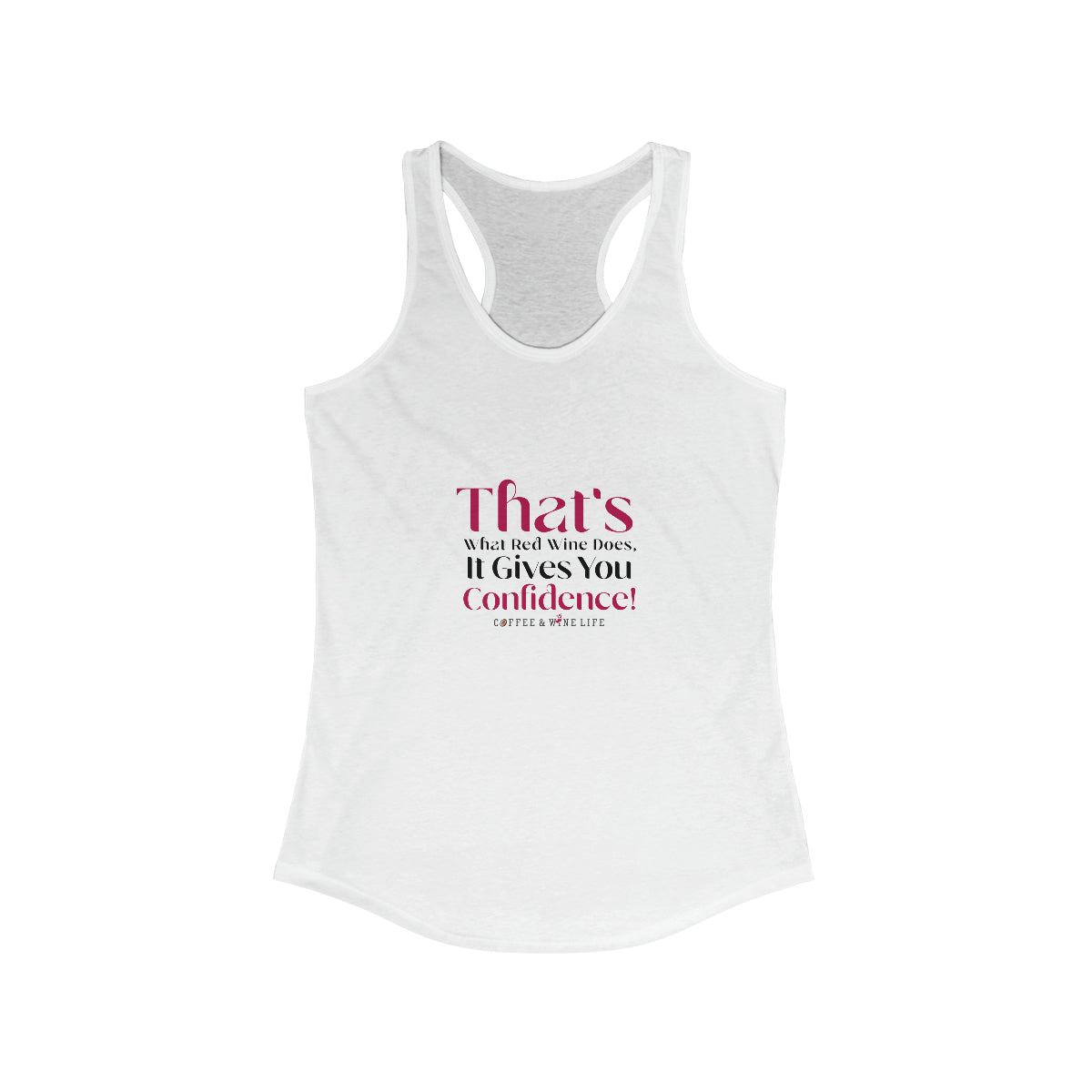Red Wine Gives You Confidence Women's Ideal Racerback Tank